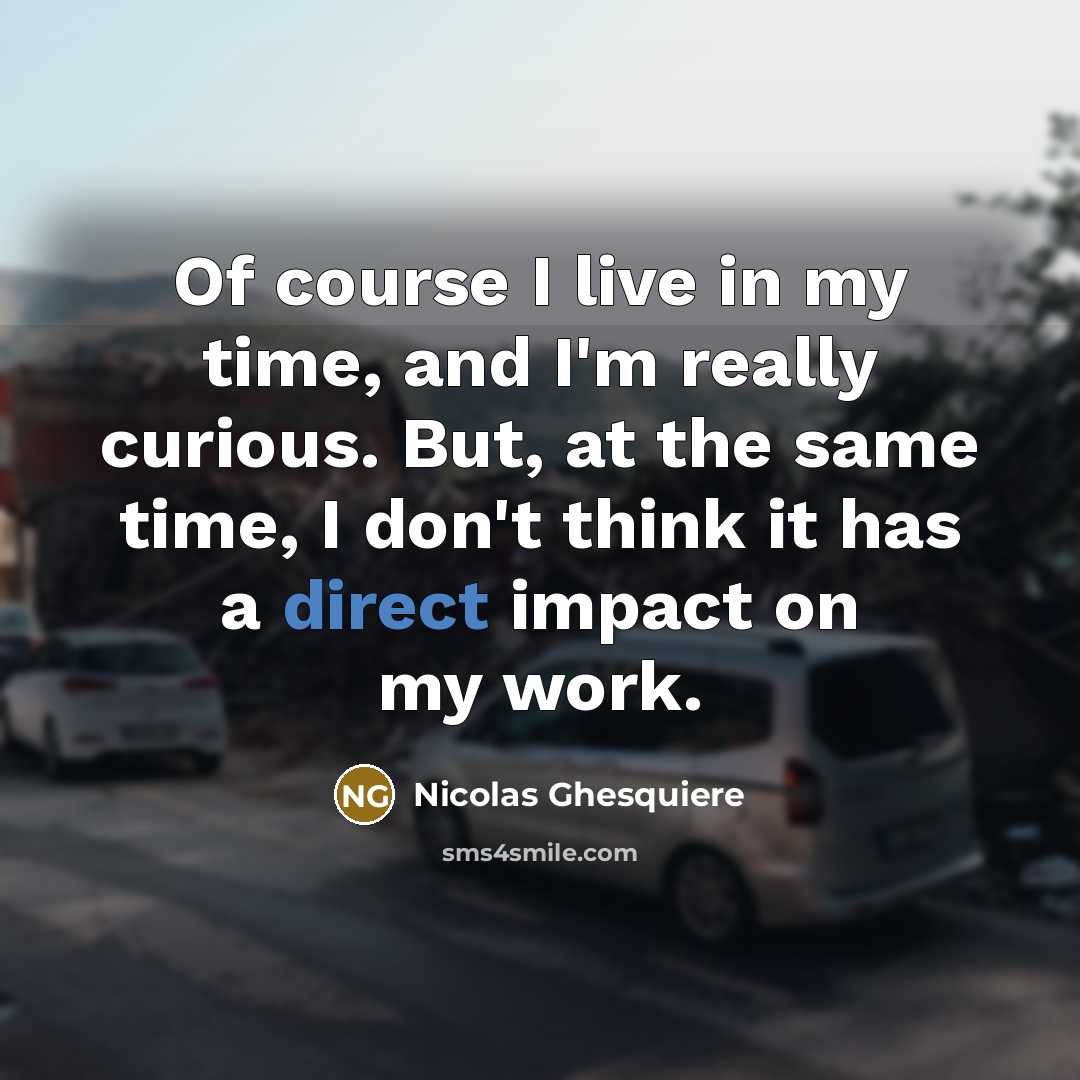 “Of course I live in my time, and I'm really…” quote by Nicolas Ghesquiere