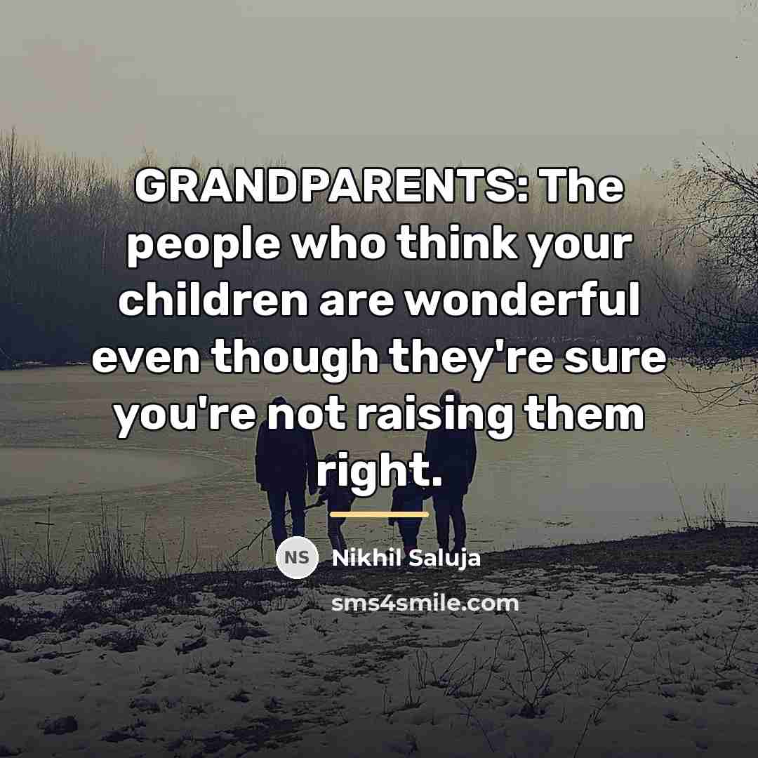 “GRANDPARENTS: The people who think your children are wonderful even…” quote by Nikhil Saluja