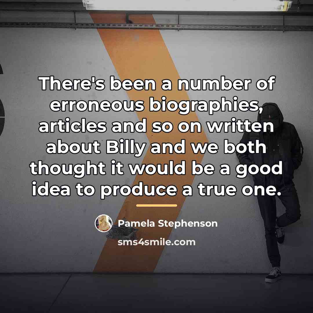 “There's been a number of erroneous biographies, articles and so…” quote by Pamela Stephenson