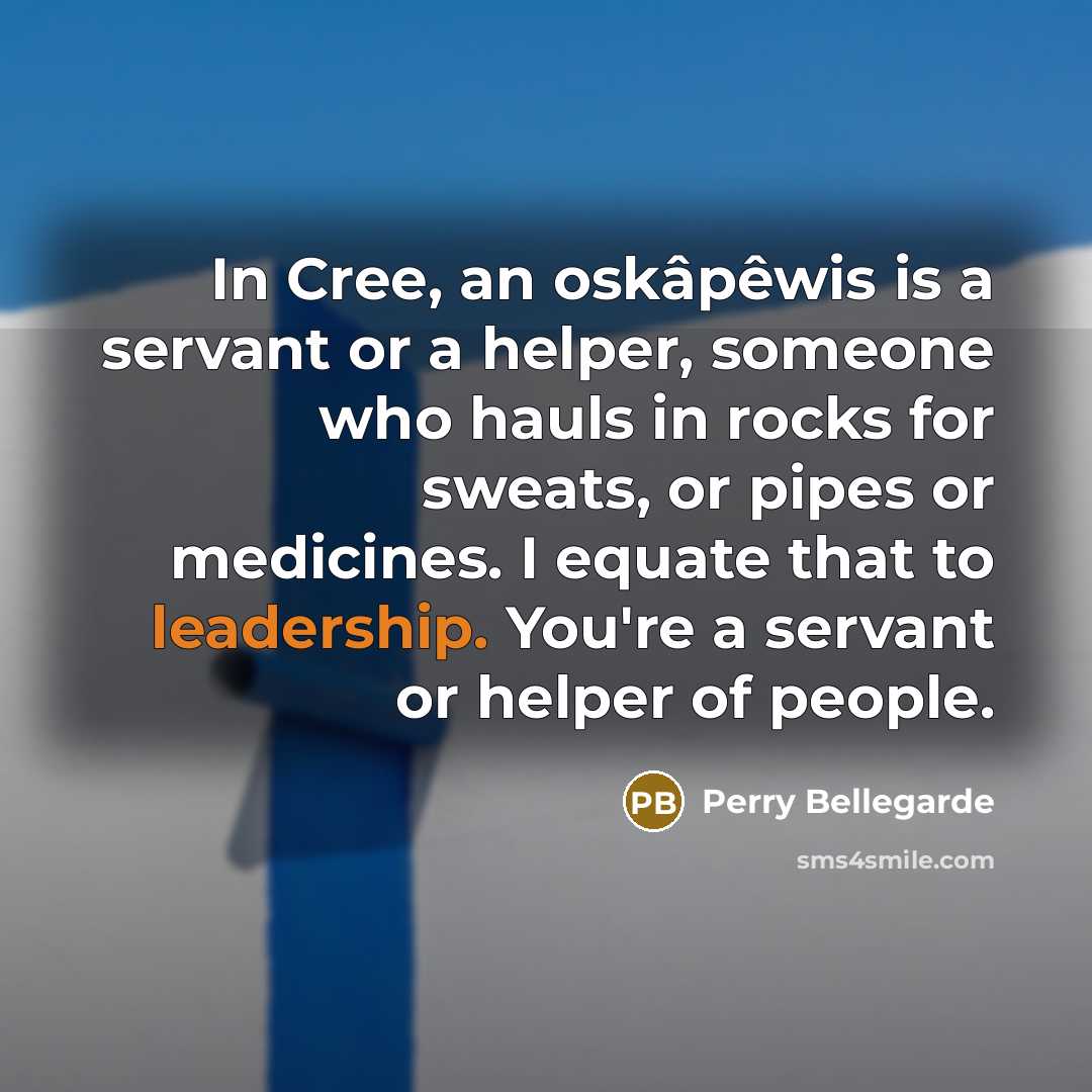 “In Cree, an oskâpêwis is a servant or a helper,…” quote by Perry Bellegarde