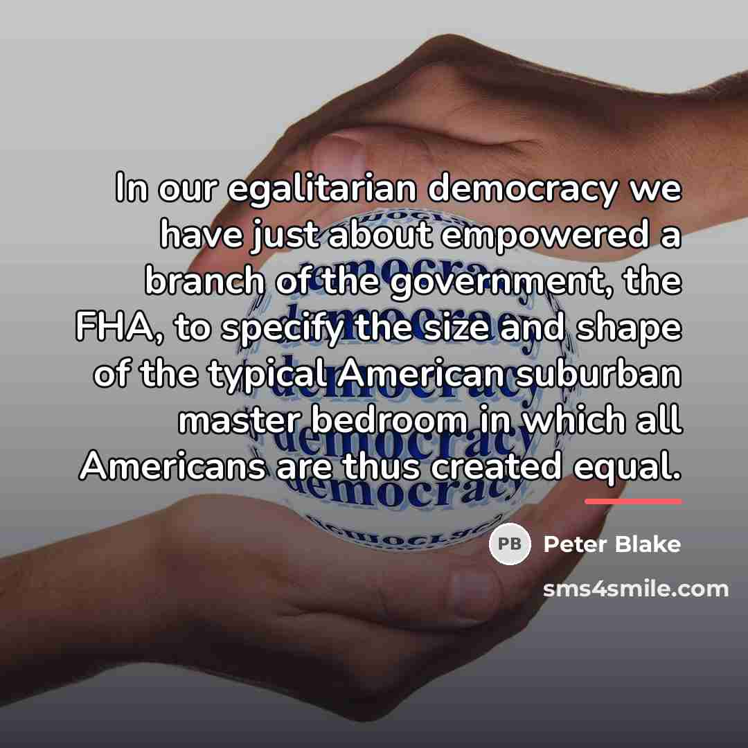 “In our egalitarian democracy we have just about empowered a…” quote by Peter Blake