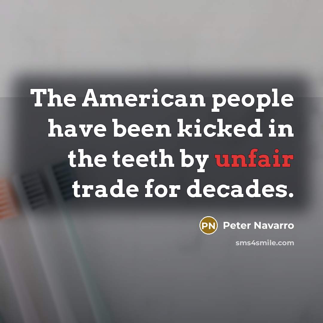 “The American people have been kicked in the teeth by…” quote by Peter Navarro