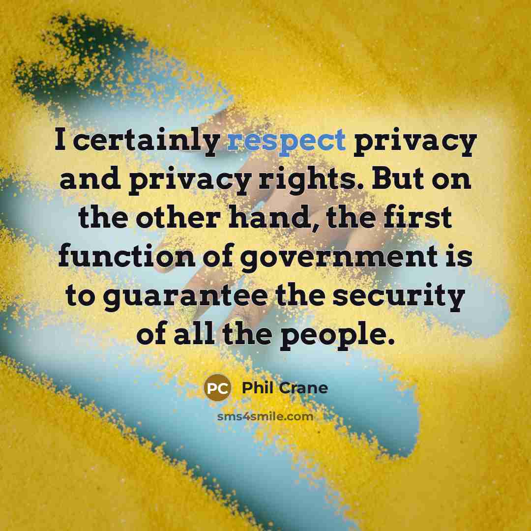 “I certainly respect privacy and privacy rights. But on the…” quote by Phil Crane