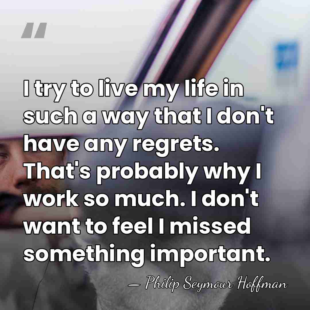 I try to live my life in such a way that I&hellip; - Philip Seymour Hoffman