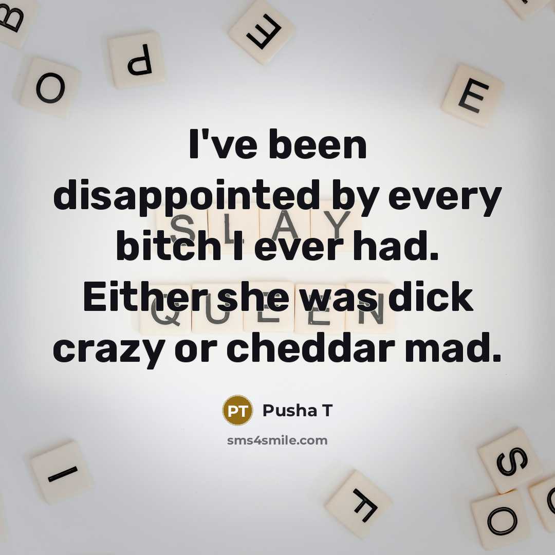 “I've been disappointed by every bitch I ever had. Either…” quote by Pusha T