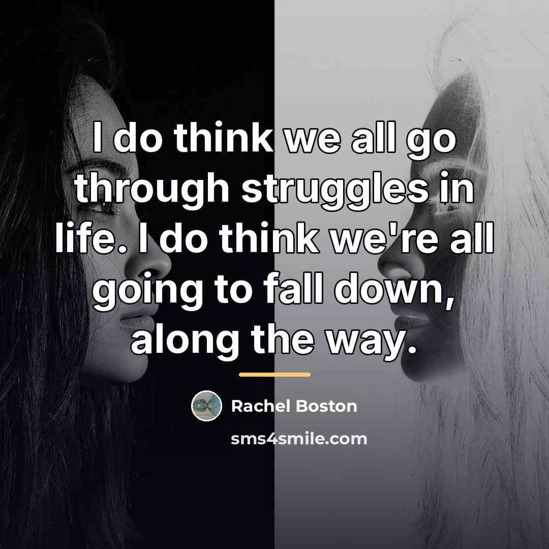 “I do think we all go through struggles in life.…” quote by Rachel Boston