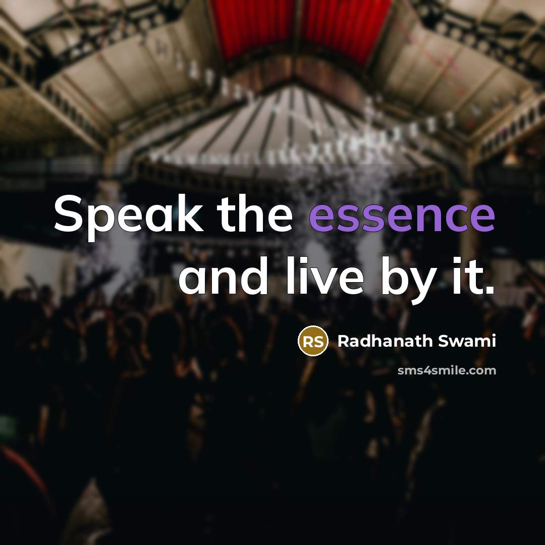 “Speak the essence and live by it.…” quote by Radhanath Swami