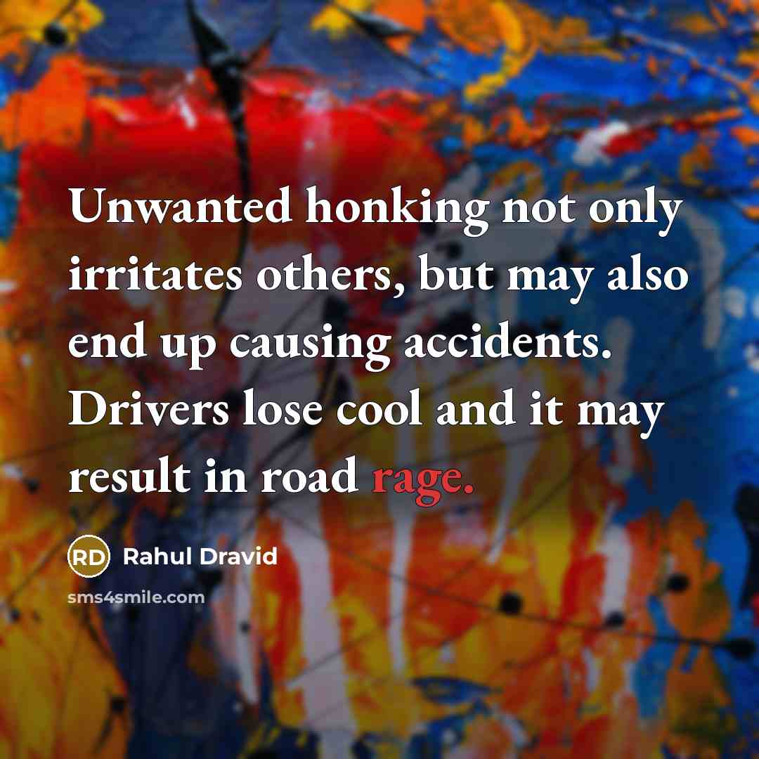 “Unwanted honking not only irritates others, but may also end…” quote by Rahul Dravid