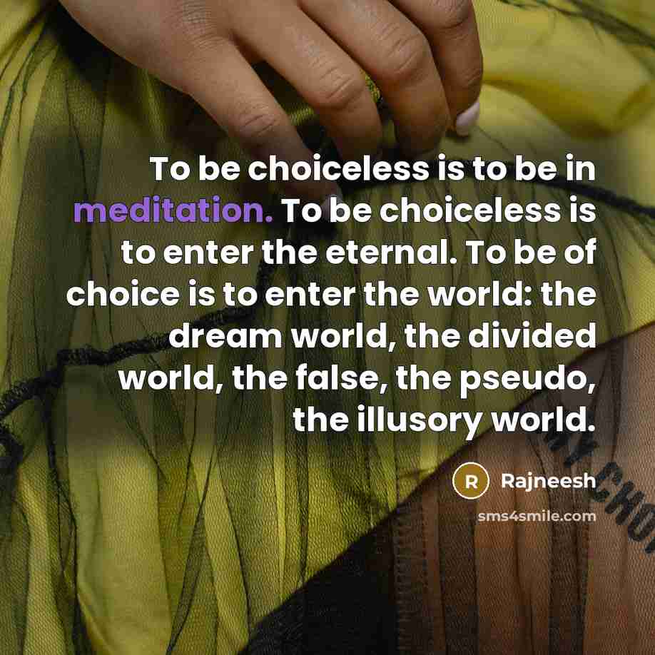 “To be choiceless is to be in meditation. To be…” quote by Rajneesh