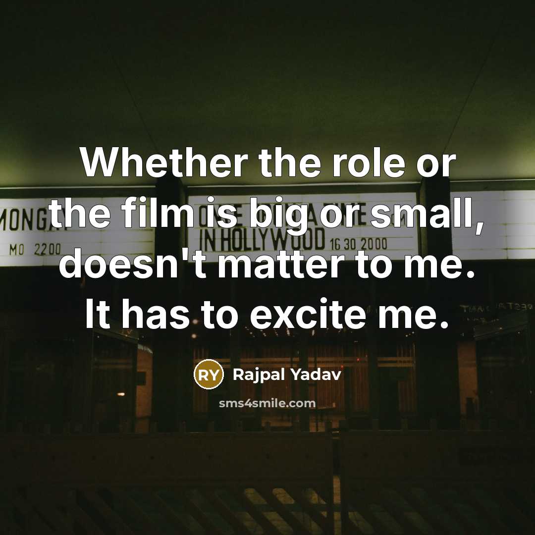 “Whether the role or the film is big or small,…” quote by Rajpal Yadav