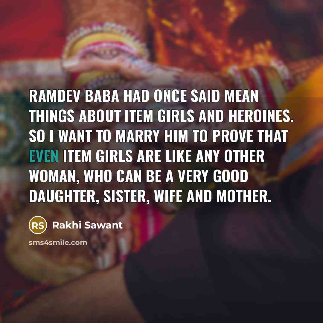 “Ramdev Baba had once said mean things about item girls…” quote by Rakhi Sawant