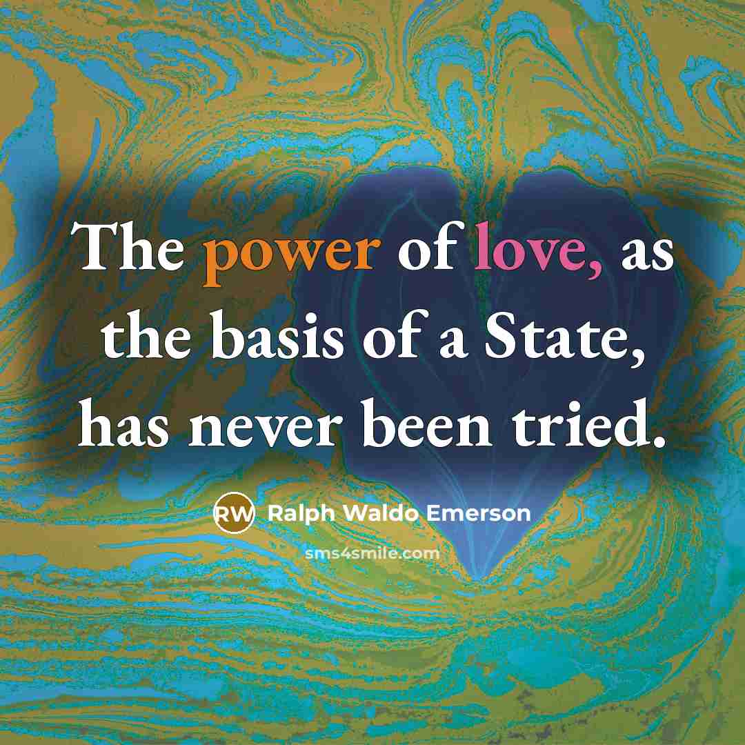 “The power of love, as the basis of a State,…” quote by Ralph Waldo Emerson