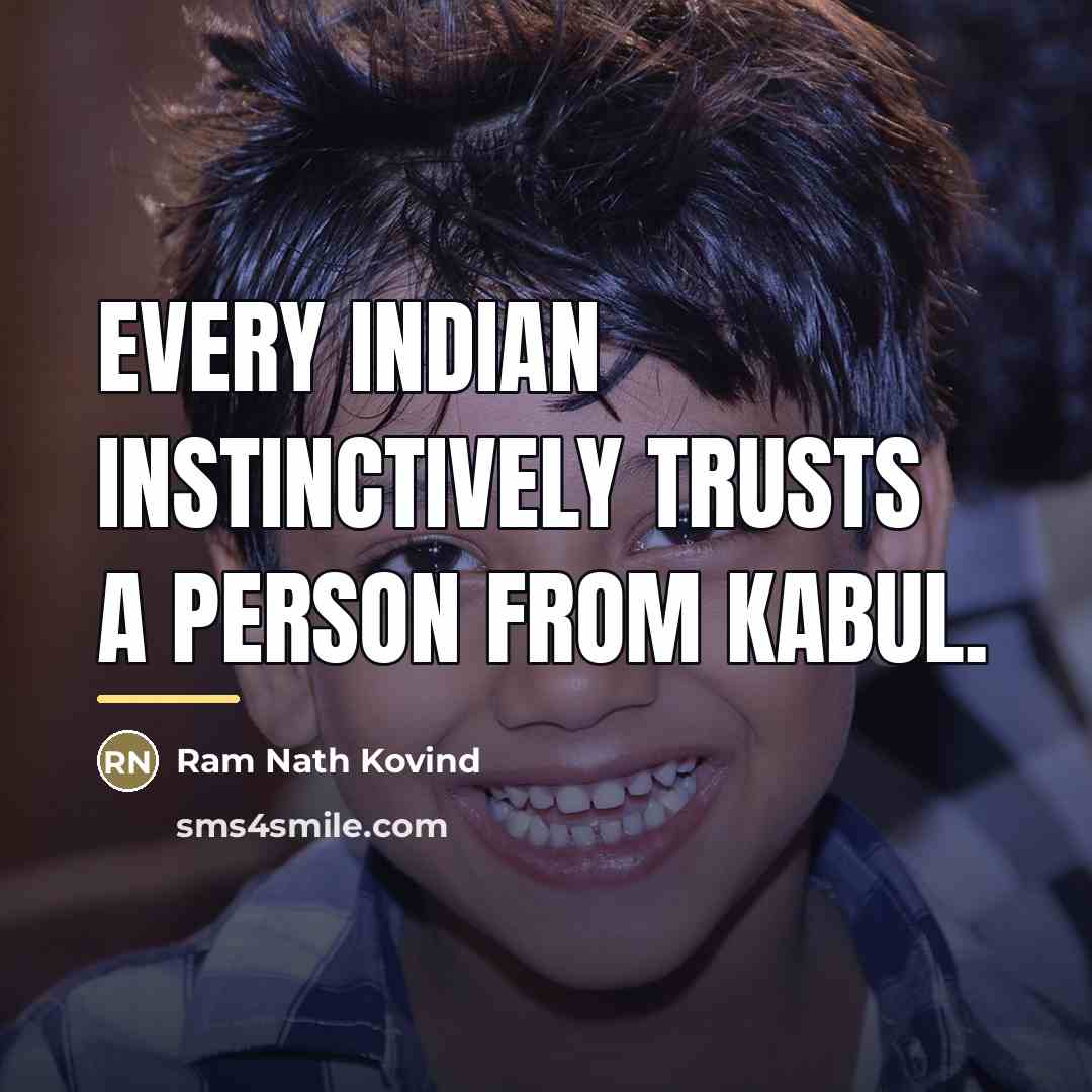 “Every Indian instinctively trusts a person from Kabul.…” quote by Ram Nath Kovind