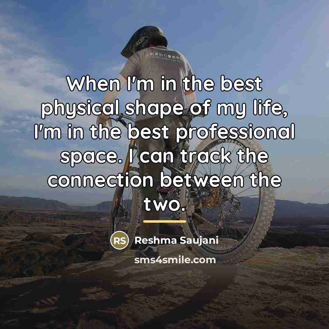 “When I'm in the best physical shape of my life,…” quote by Reshma Saujani