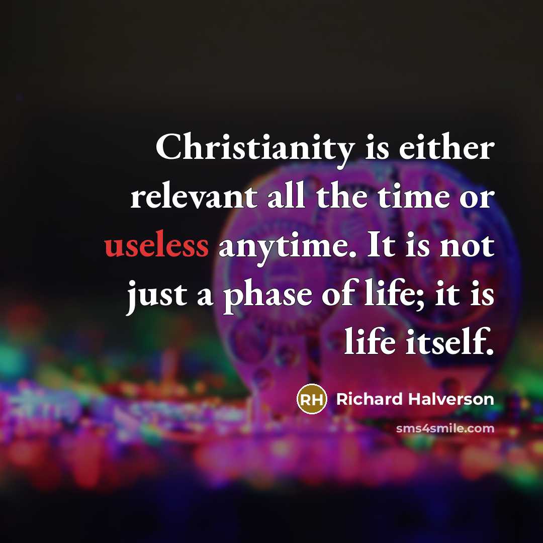 “Christianity is either relevant all the time or useless anytime.…” quote by Richard Halverson