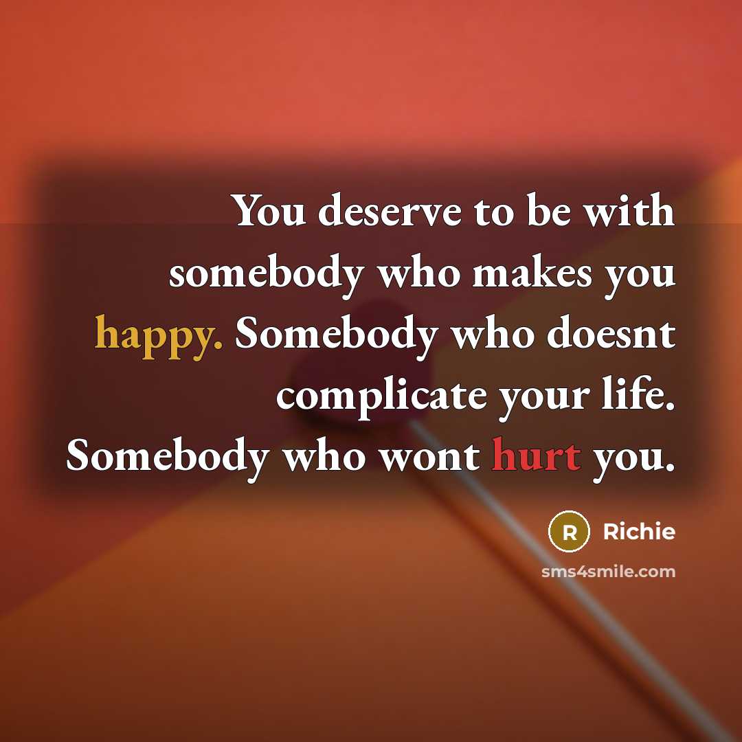 “You deserve to be with somebody who makes you happy.…” quote by Richie