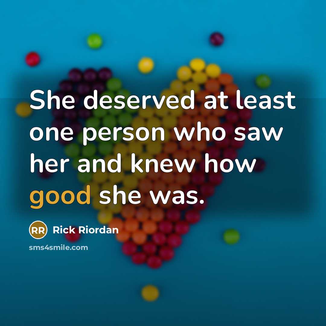 “She deserved at least one person who saw her and…” quote by Rick Riordan