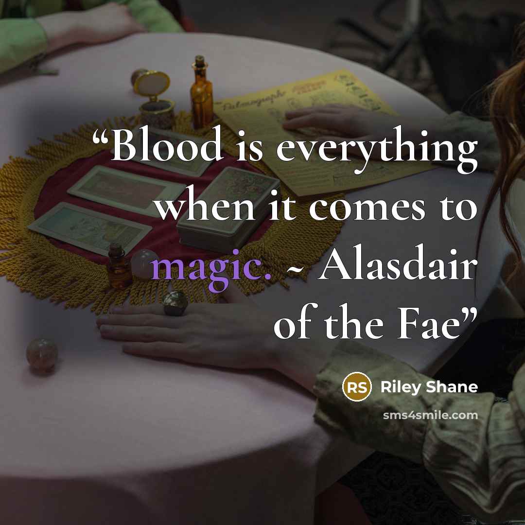 “Blood is everything when it comes to magic. ~ Alasdair of the Fae” quote by Riley Shane