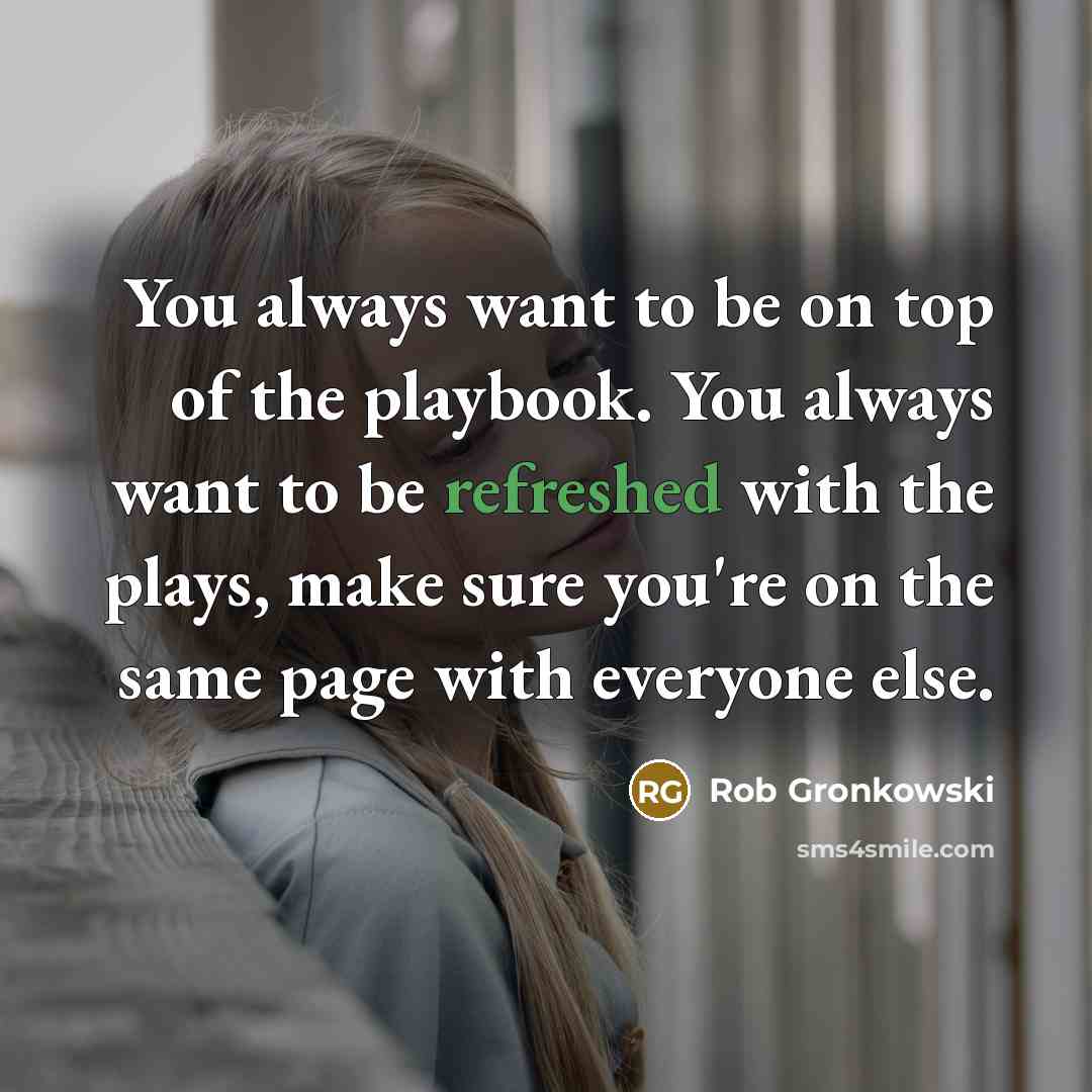 “You always want to be on top of the playbook.…” quote by Rob Gronkowski