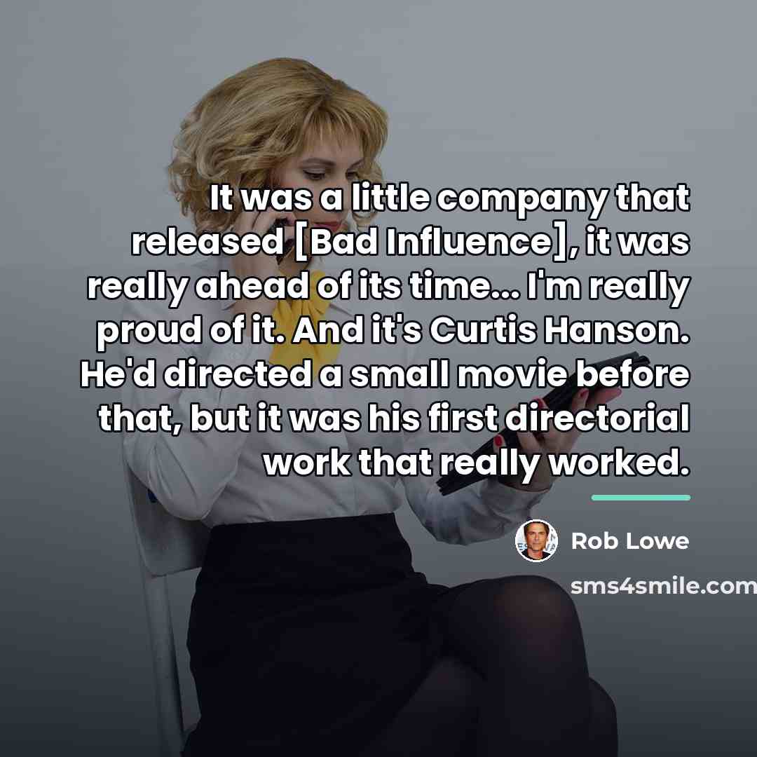 “It was a little company that released [Bad Influence], it…” quote by Rob Lowe
