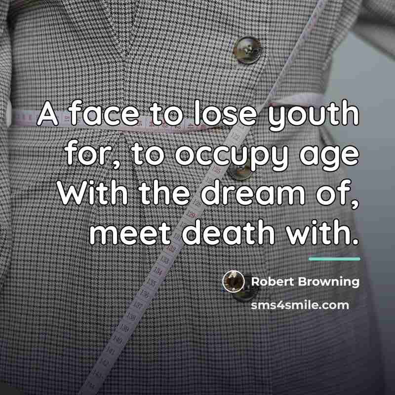“A face to lose youth for, to occupy age With…” quote by Robert Browning