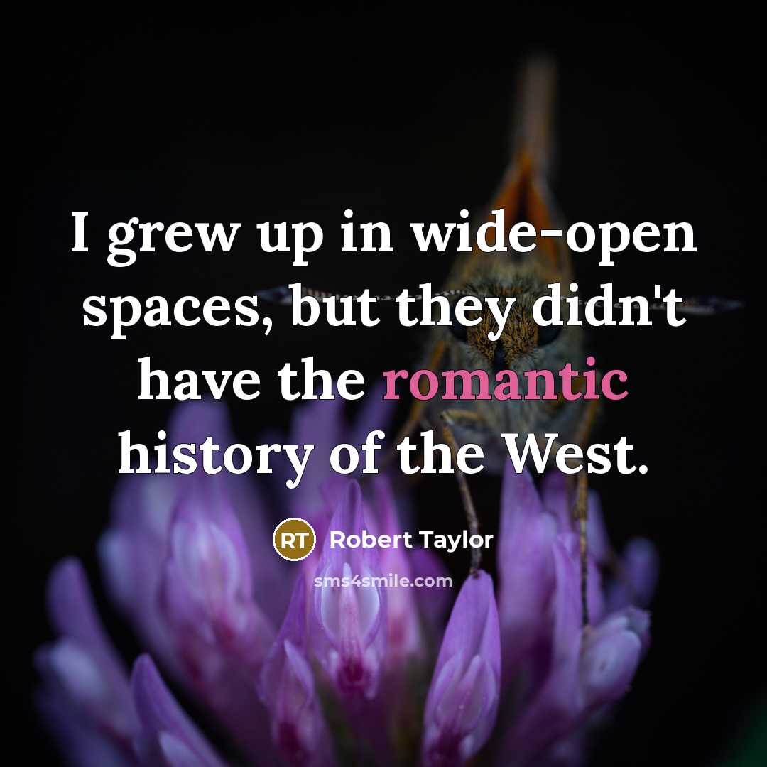 “I grew up in wide-open spaces, but they didn't have…” quote by Robert Taylor