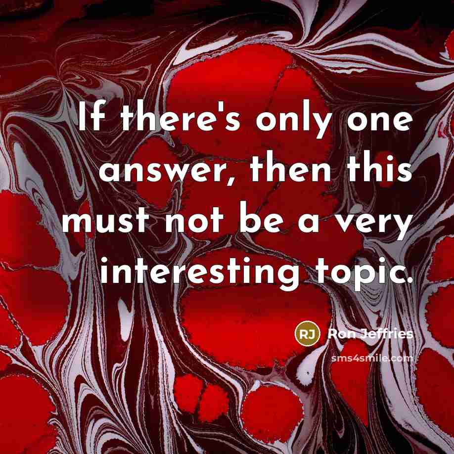 “If there's only one answer, then this must not be…” quote by Ron Jeffries