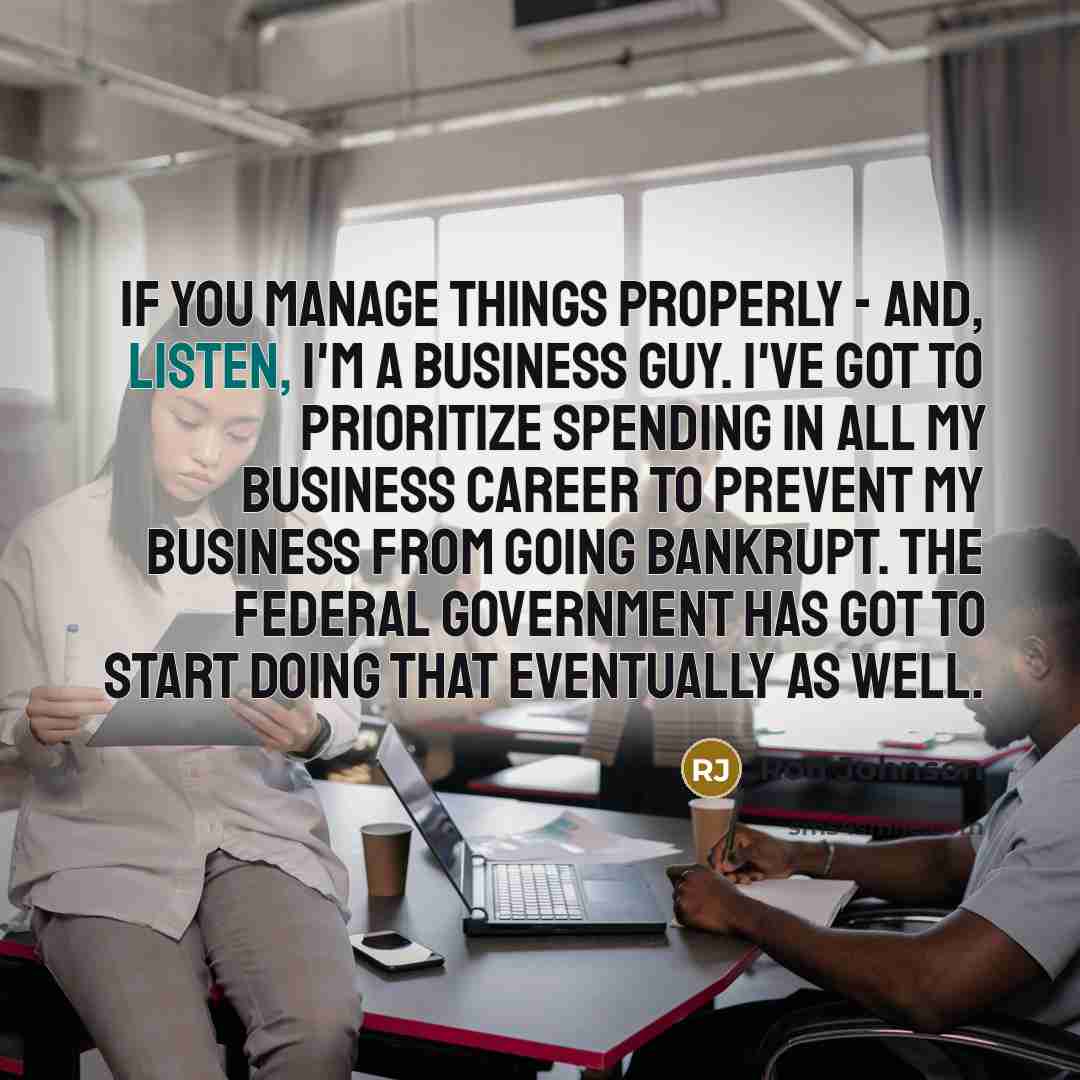 “If you manage things properly - and, listen, I'm a…” quote by Ron Johnson