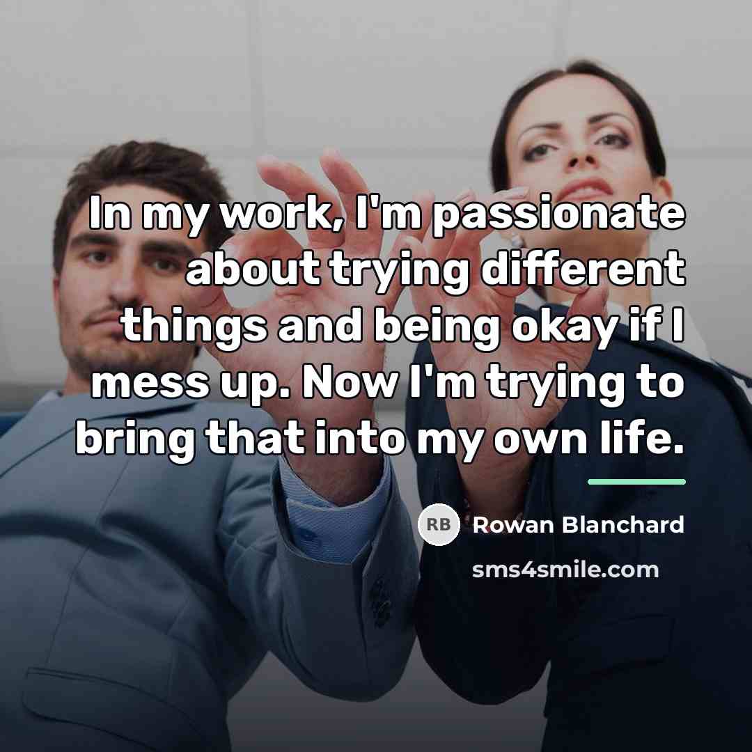 “In my work, I'm passionate about trying different things and…” quote by Rowan Blanchard