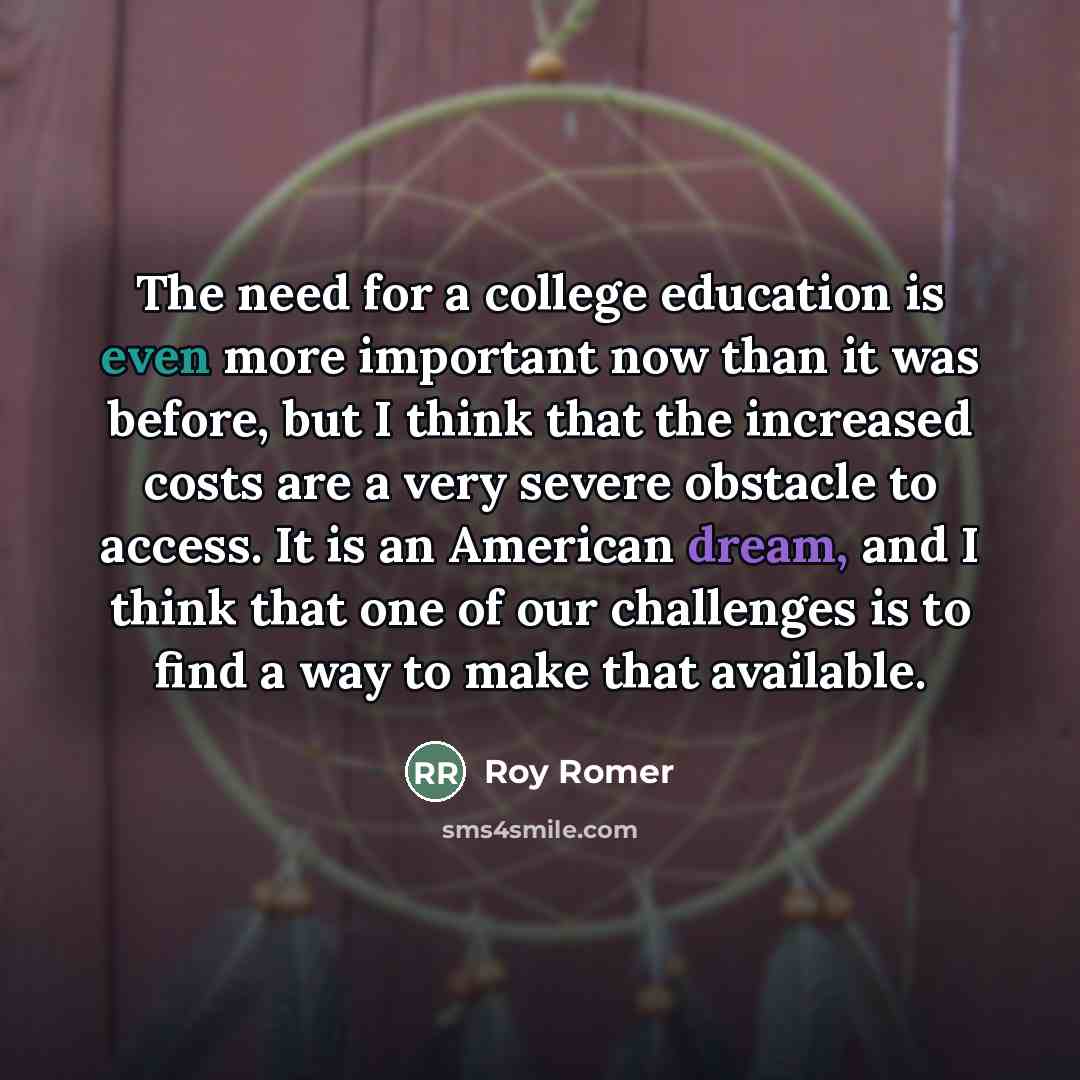 “The need for a college education is even more important…” quote by Roy Romer