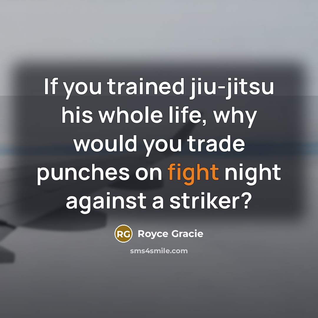 “If you trained jiu-jitsu his whole life, why would you…” quote by Royce Gracie