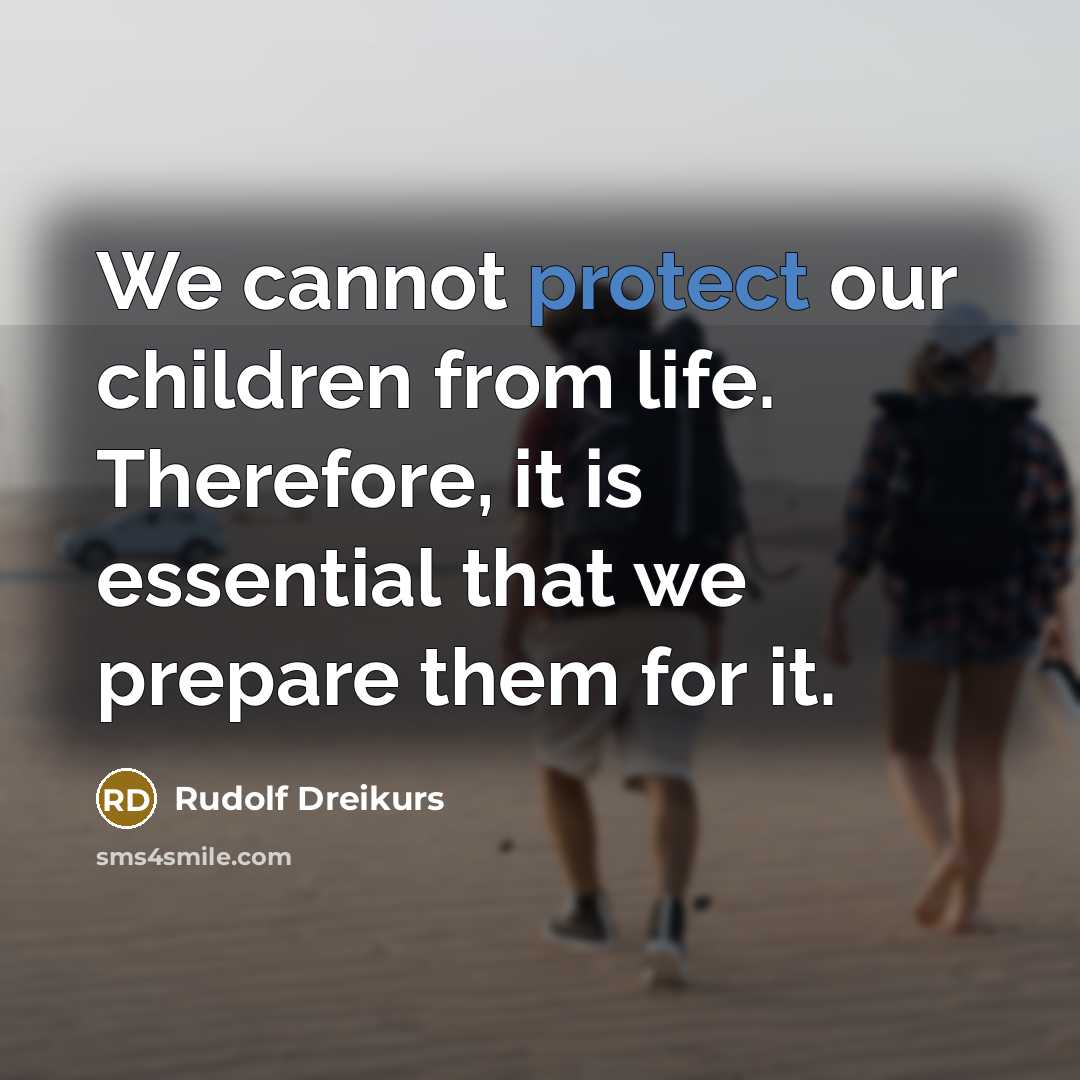 “We cannot protect our children from life. Therefore, it is…” quote by Rudolf Dreikurs