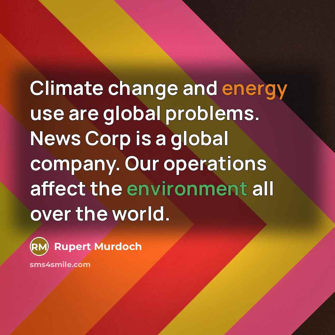 “Climate change and energy use are global problems. News Corp…” quote by Rupert Murdoch