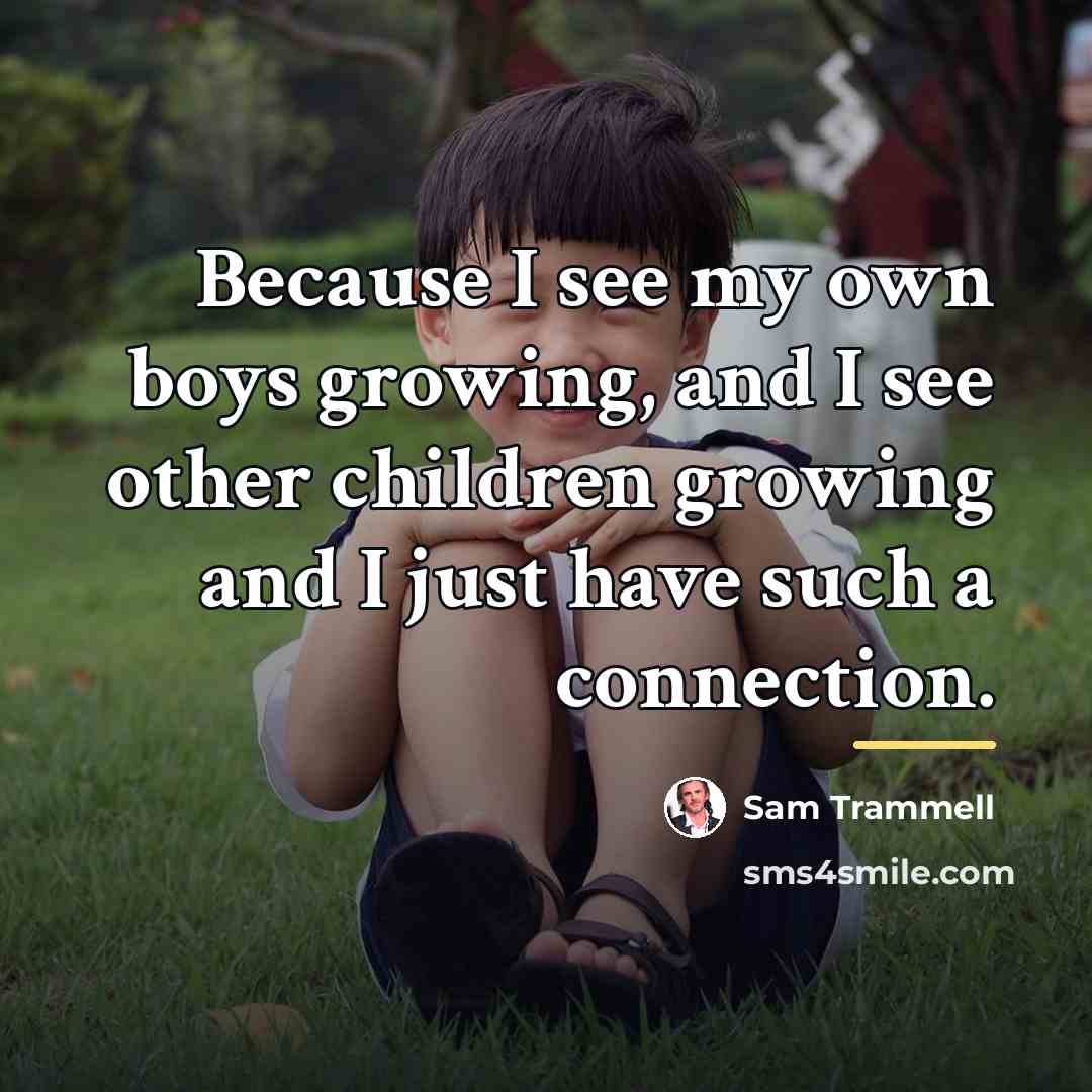 “Because I see my own boys growing, and I see…” quote by Sam Trammell