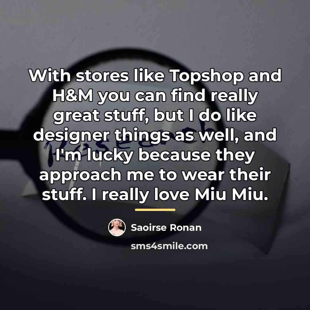 “With stores like Topshop and H&M you can find really…” quote by Saoirse Ronan