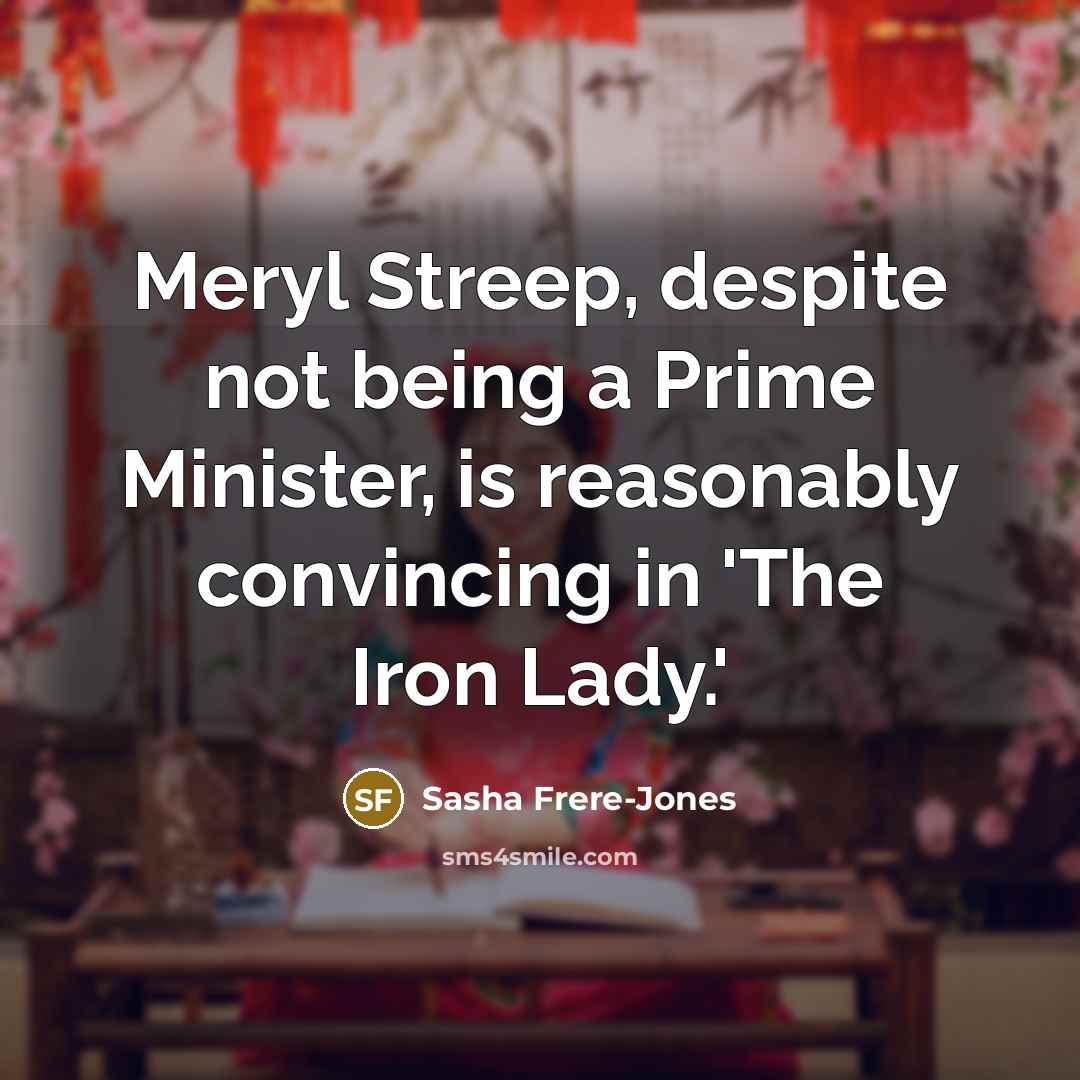 “Meryl Streep, despite not being a Prime Minister, is reasonably…” quote by Sasha Frere-Jones