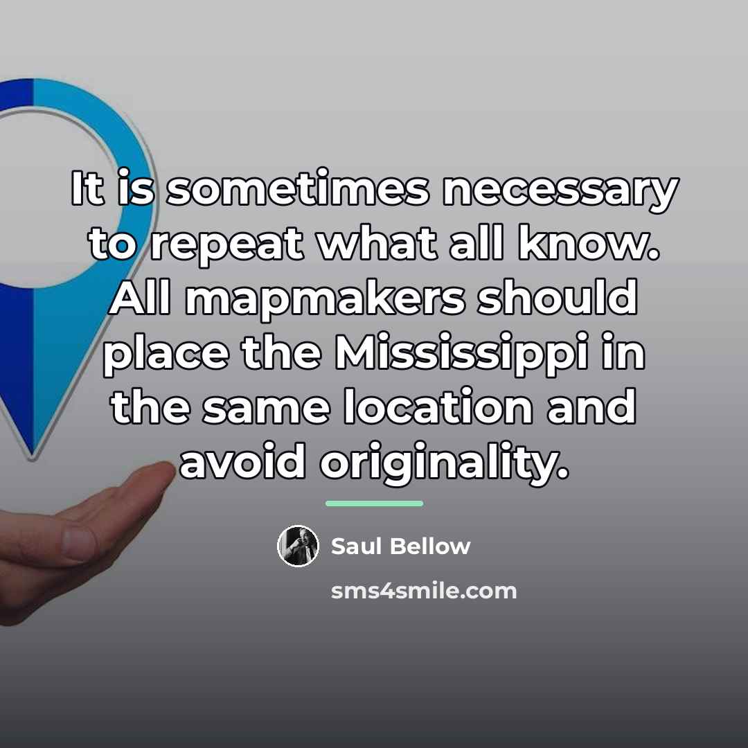 “It is sometimes necessary to repeat what all know. All…” quote by Saul Bellow