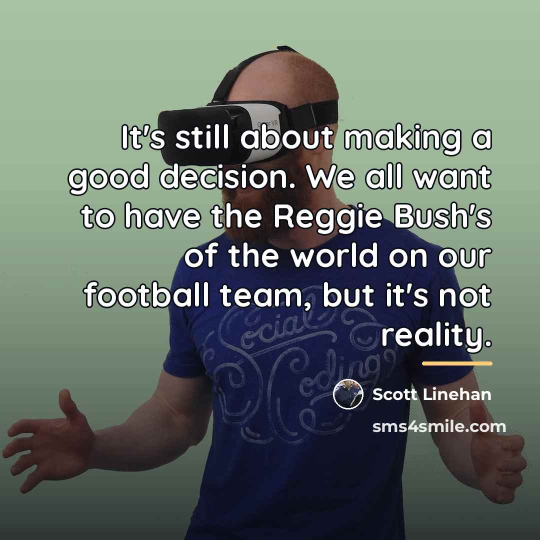 “It's still about making a good decision. We all want…” quote by Scott Linehan