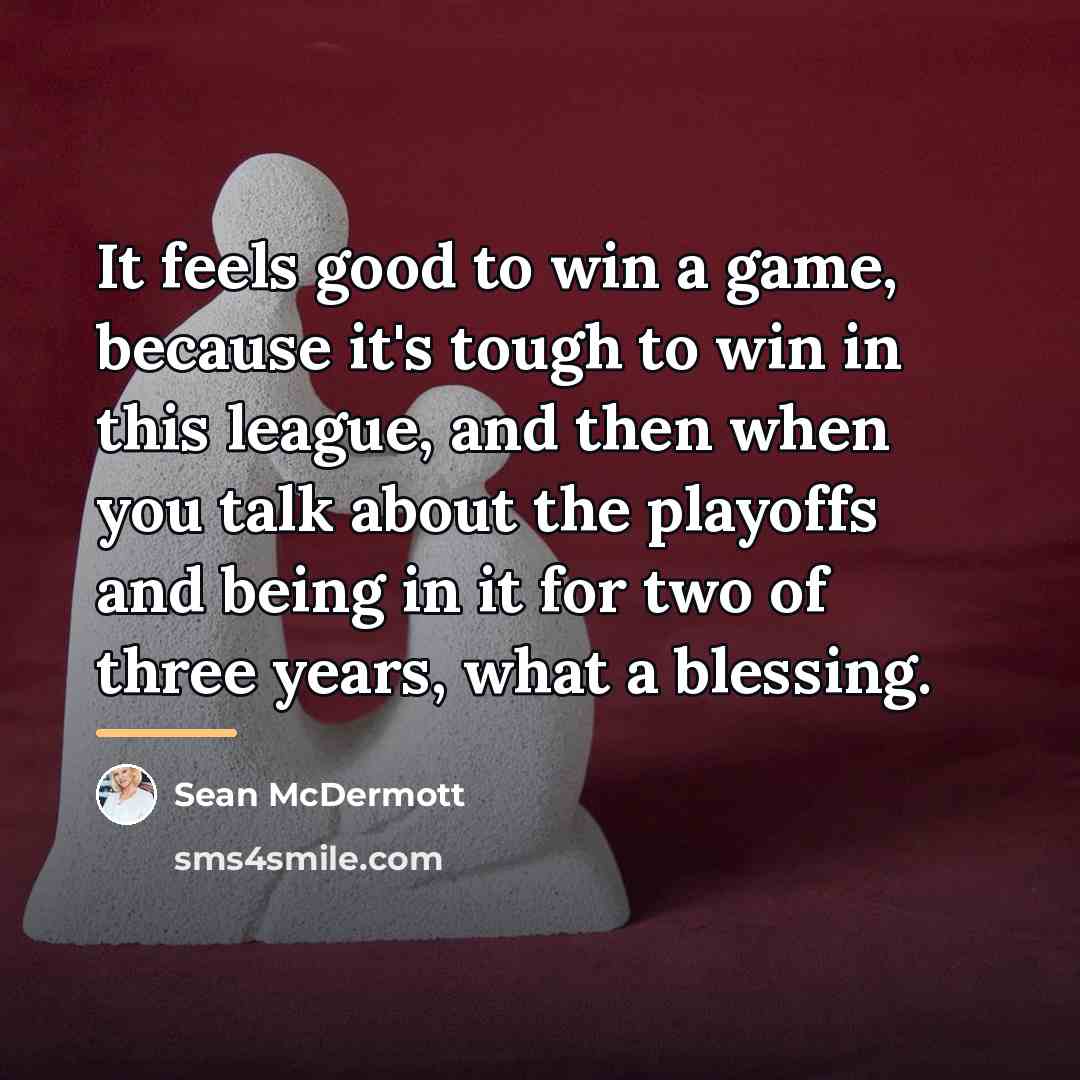 “It feels good to win a game, because it's tough…” quote by Sean McDermott