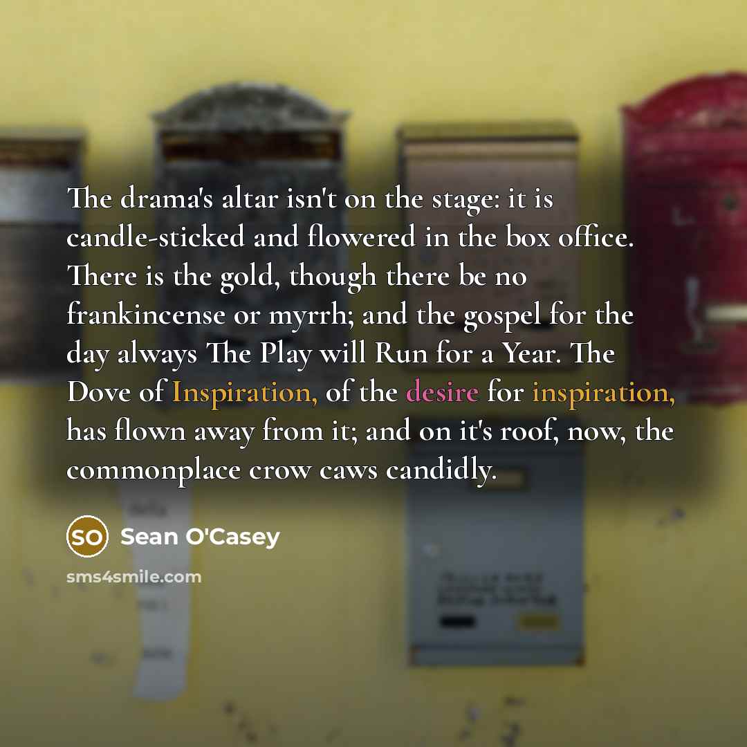 “The drama's altar isn't on the stage: it is candle-sticked…” quote by Sean O'Casey