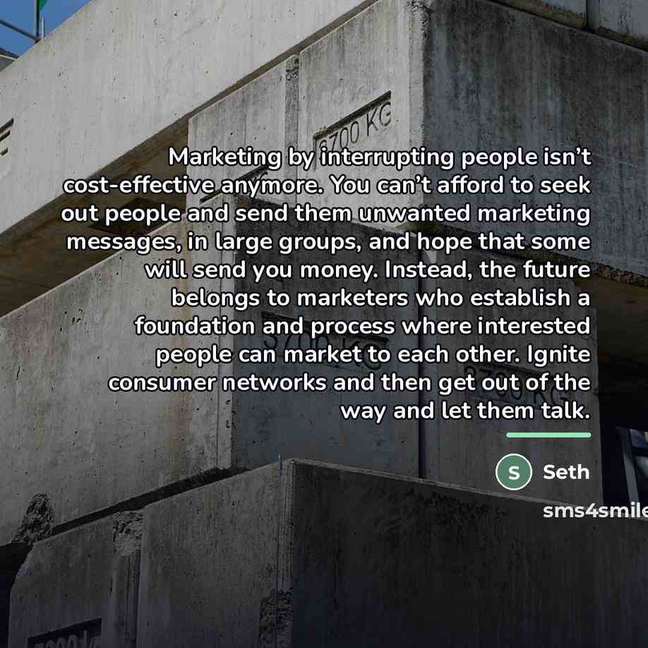 “Marketing by interrupting people isn’t cost-effective anymore. You can’t afford…” quote by Seth