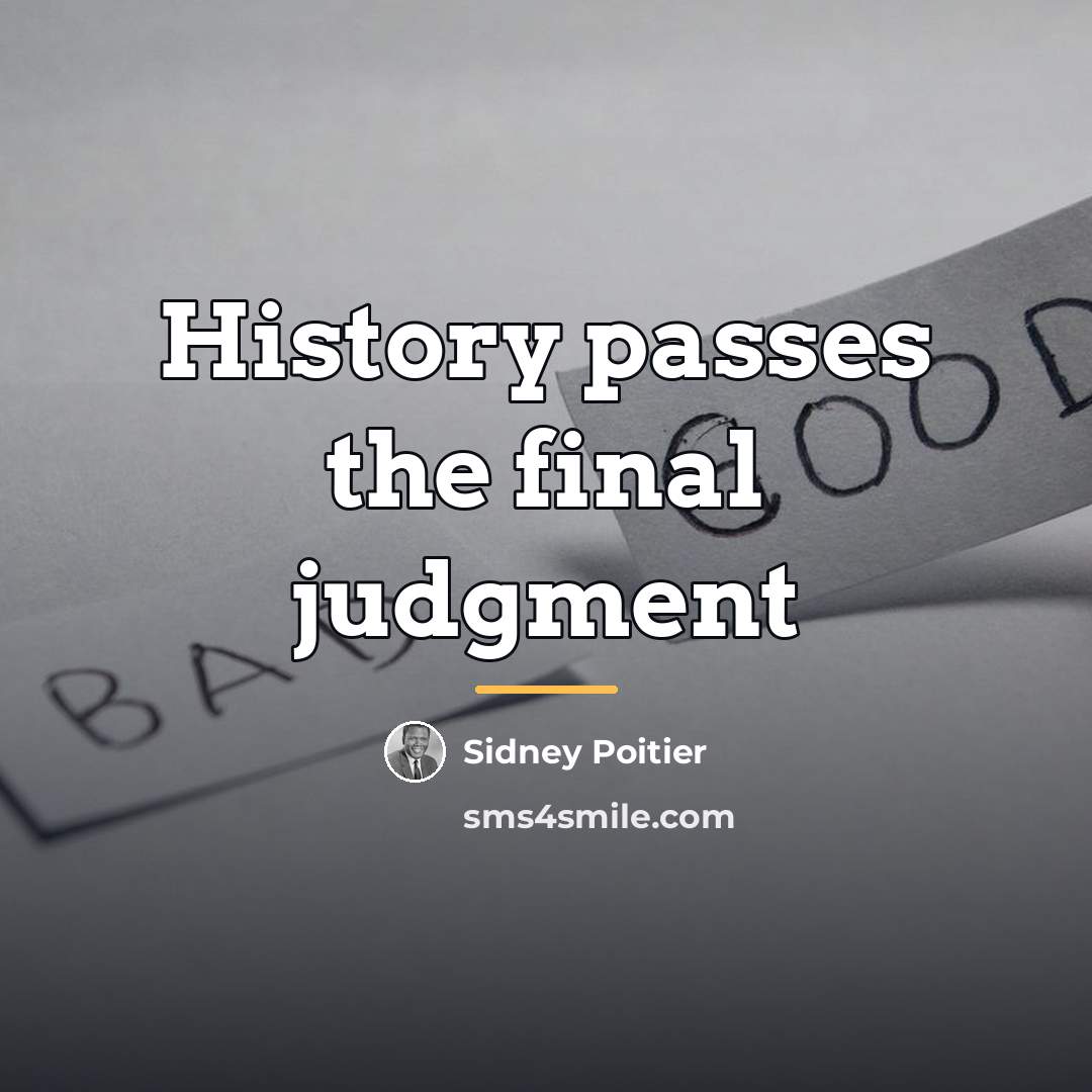 “History passes the final judgment…” quote by Sidney Poitier
