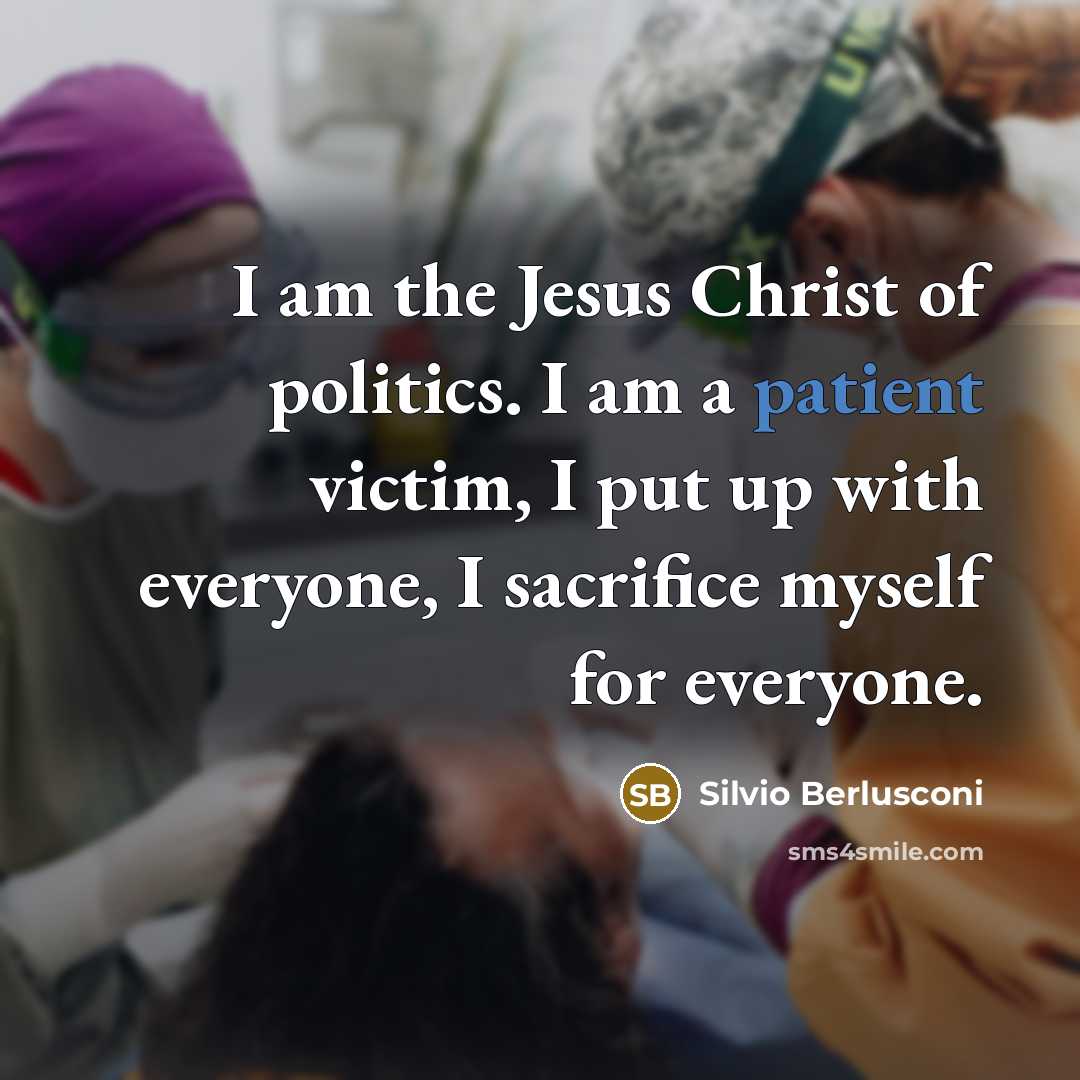 “I am the Jesus Christ of politics. I am a…” quote by Silvio Berlusconi