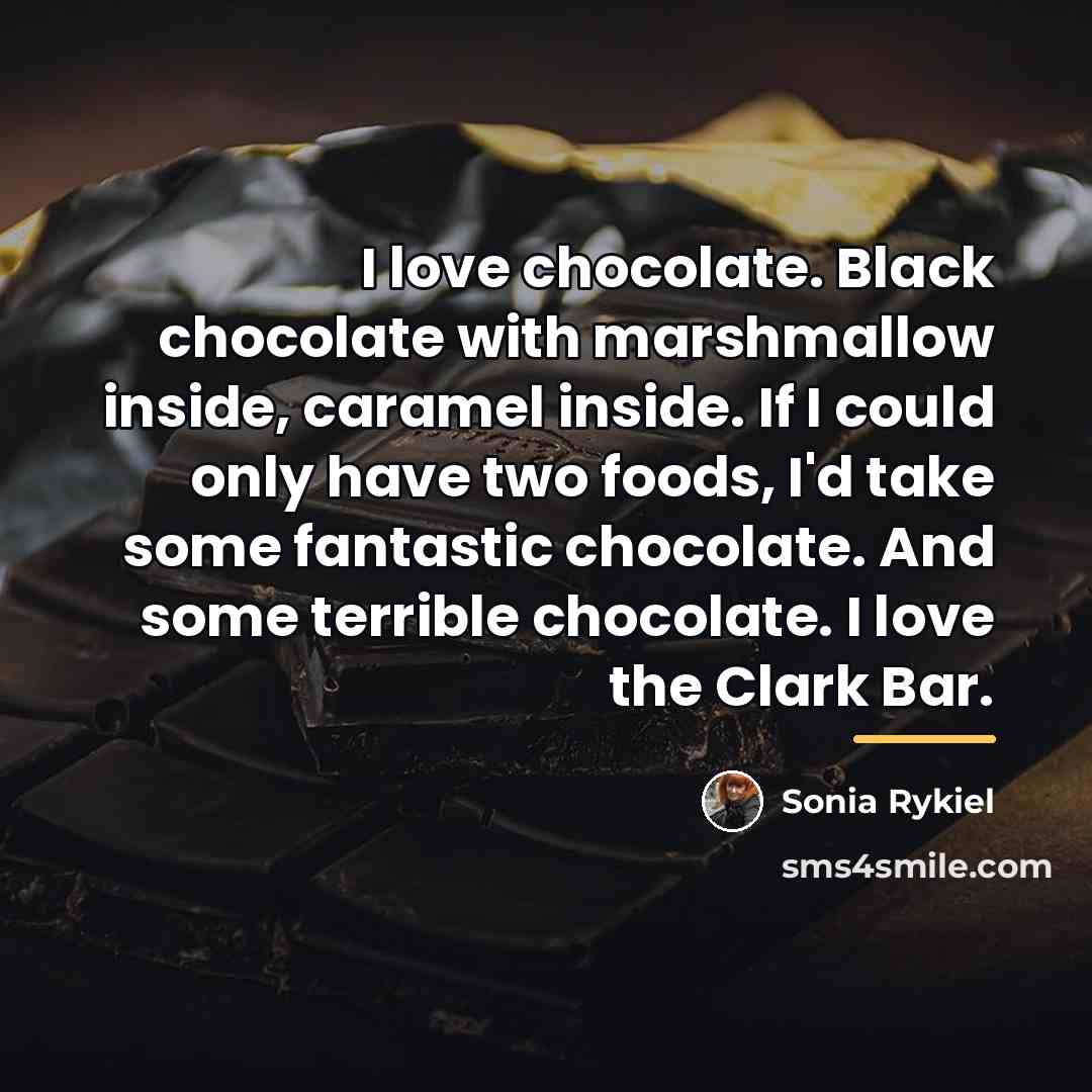 “I love chocolate. Black chocolate with marshmallow inside, caramel inside.…” quote by Sonia Rykiel