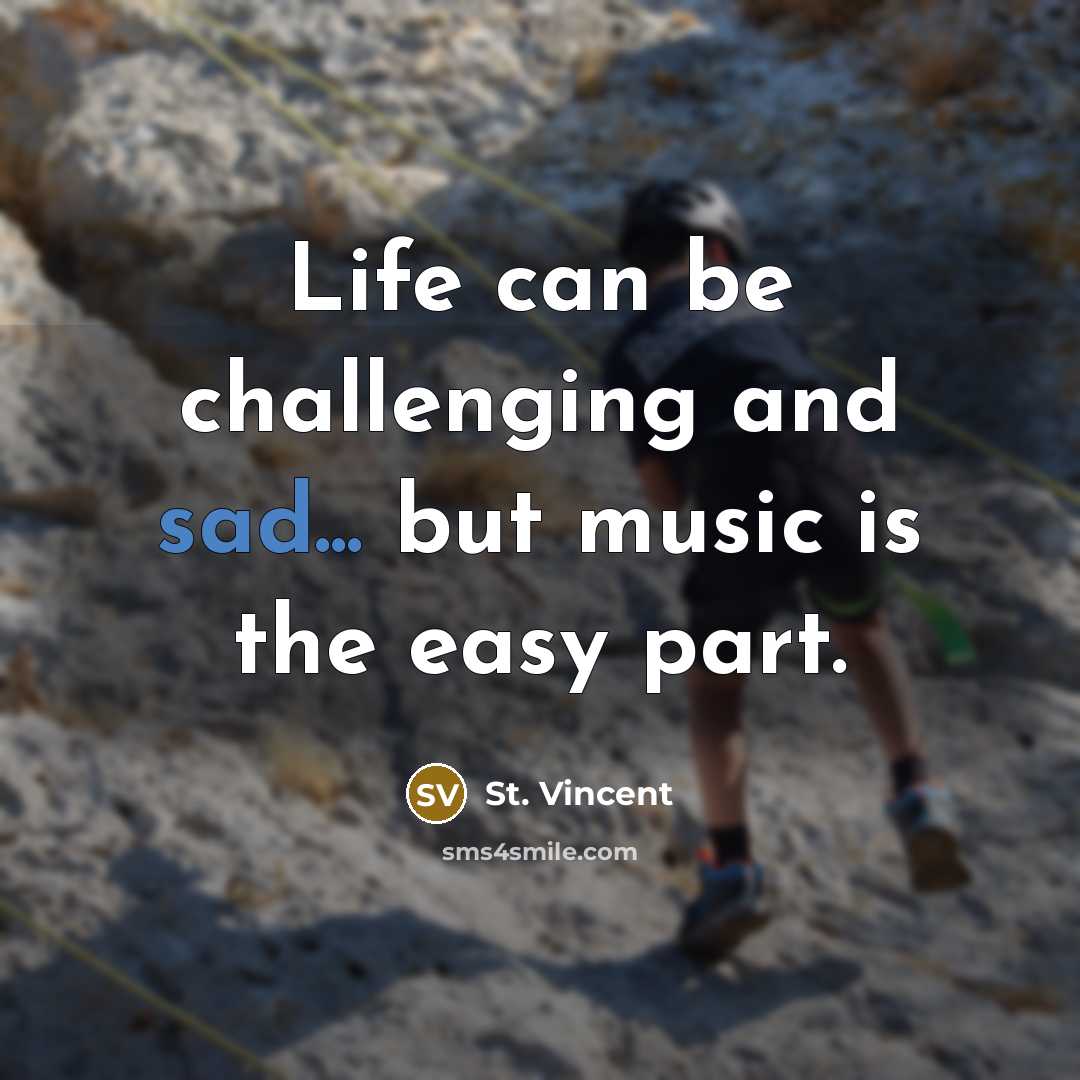 “Life can be challenging and sad... but music is the…” quote by St. Vincent