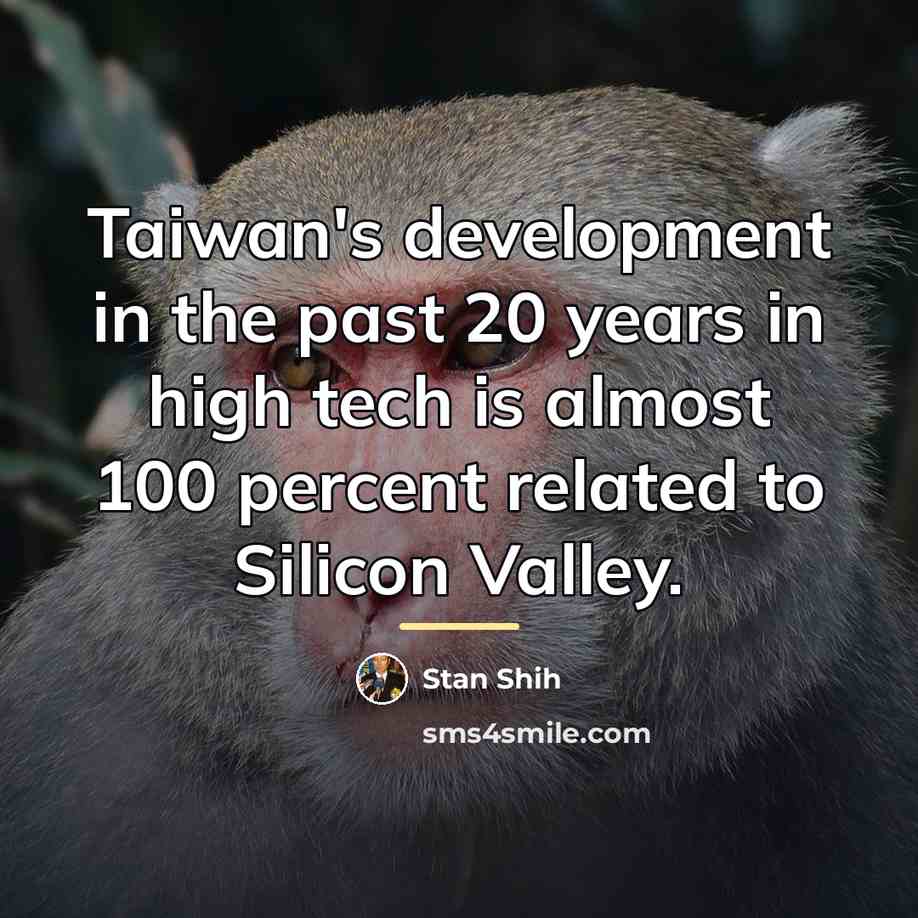 “Taiwan's development in the past 20 years in high tech…” quote by Stan Shih