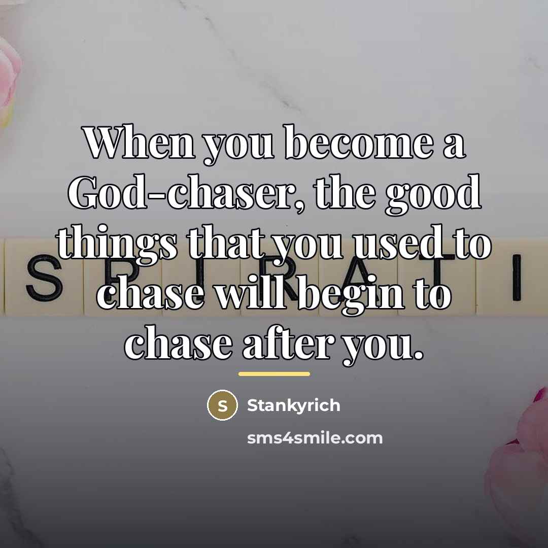 “When you become a God-chaser, the good things that you…” quote by Stankyrich