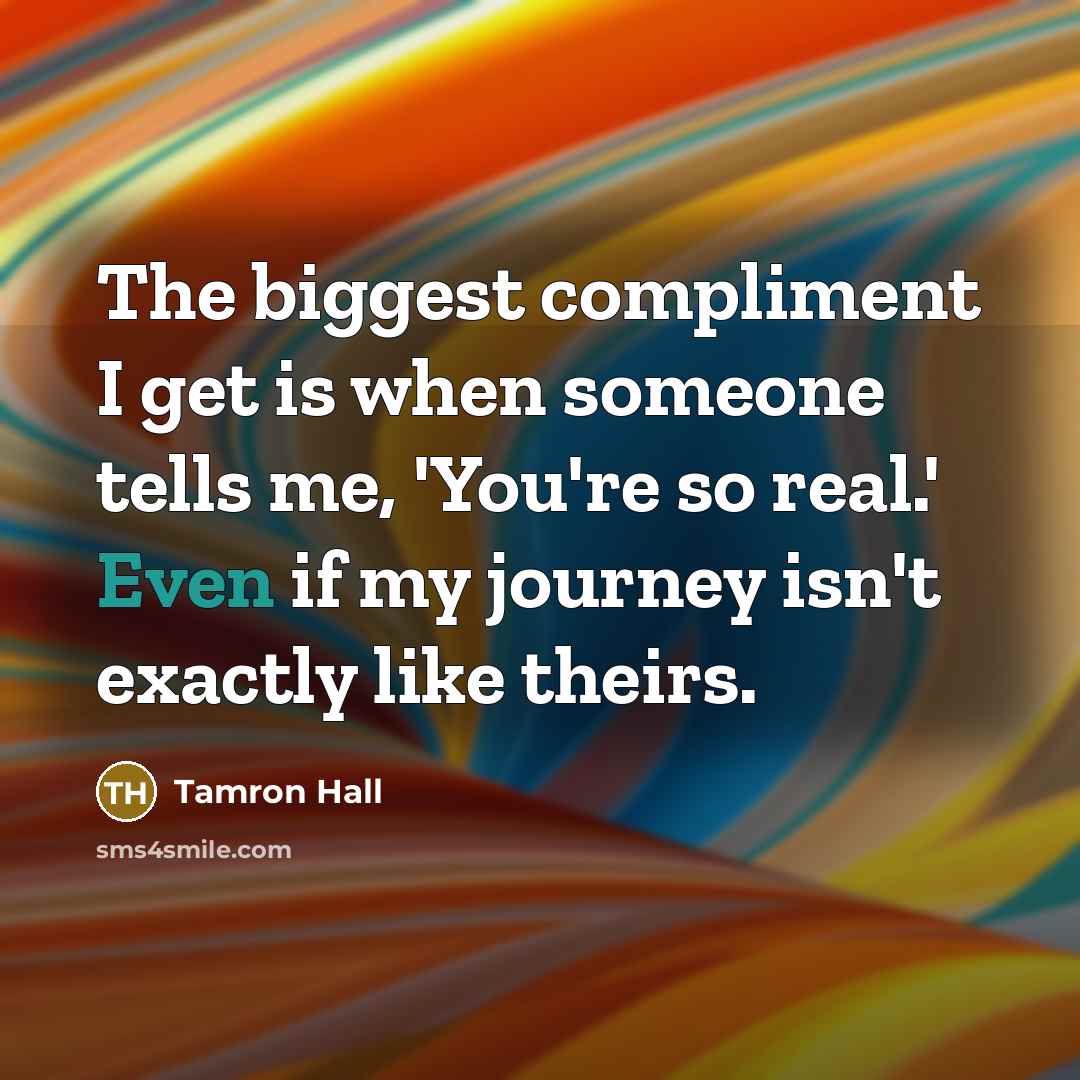 “The biggest compliment I get is when someone tells me,…” quote by Tamron Hall