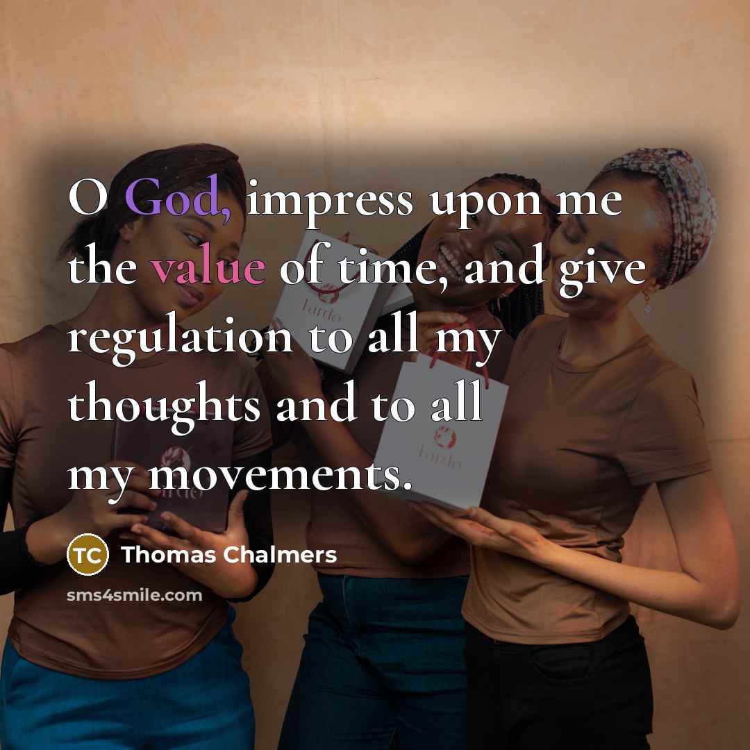 “O God, impress upon me the value of time, and…” quote by Thomas Chalmers