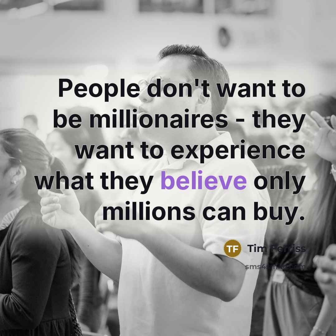 “People don't want to be millionaires - they want to…” quote by Tim Ferriss